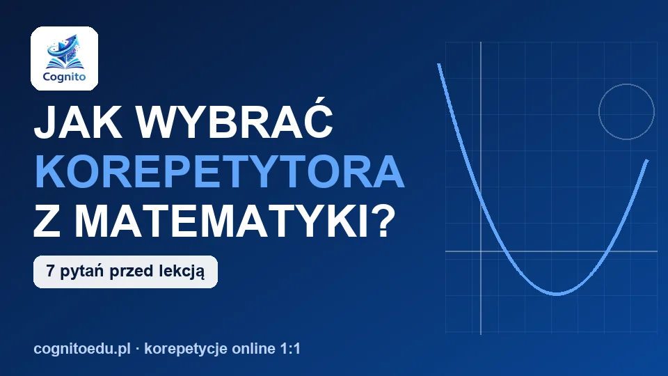 Jak wybrać korepetytora z matematyki: 7 pytań przed pierwszą lekcją